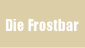 Die Frostbar